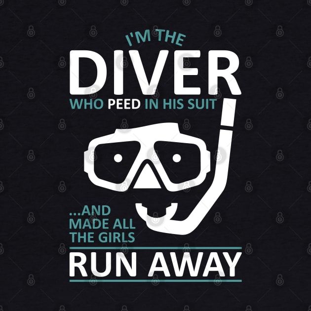 Funny Scuba Diver - I'm The Diver Who Peed In His Suit by TCP